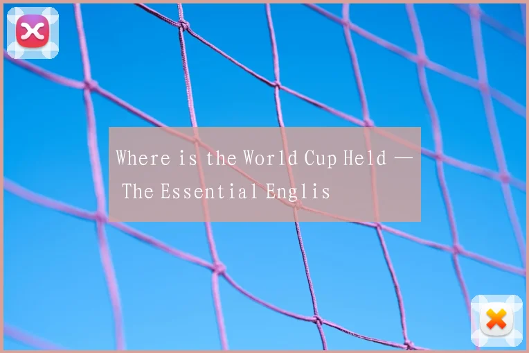Where is the World Cup Held — The Essential Englis
